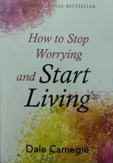 How to Stop Worrying and Start Living